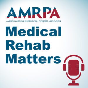 American Medical Rehabilitation Providers Association Podcast